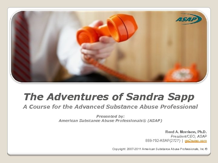 The Adventures of Sandra Sapp A Course for the Advanced Substance Abuse Professional Presented