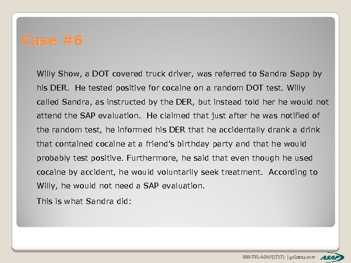 Case #6 Willy Show, a DOT covered truck driver, was referred to Sandra Sapp