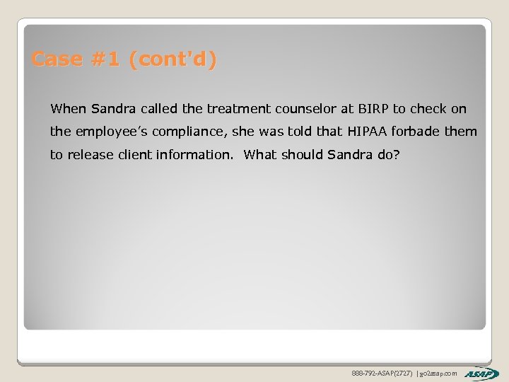 Case #1 (cont'd) When Sandra called the treatment counselor at BIRP to check on