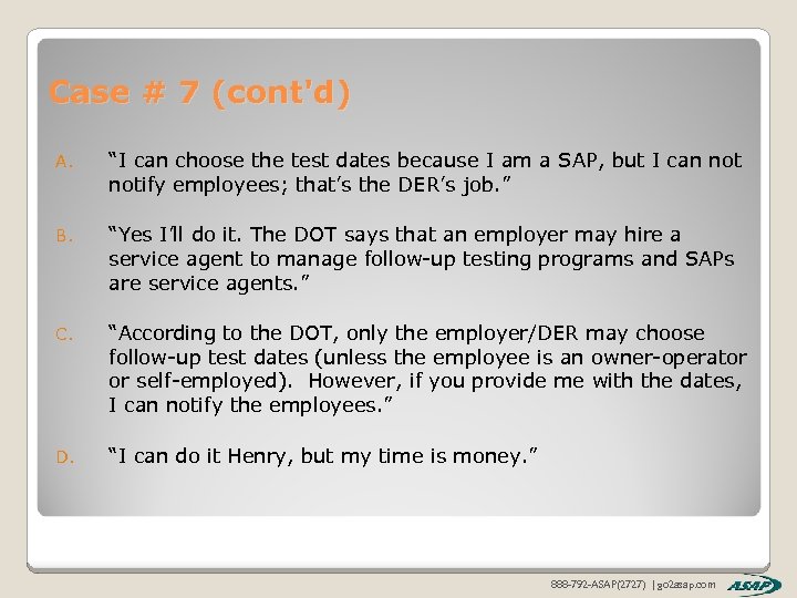 Case # 7 (cont'd) A. “I can choose the test dates because I am