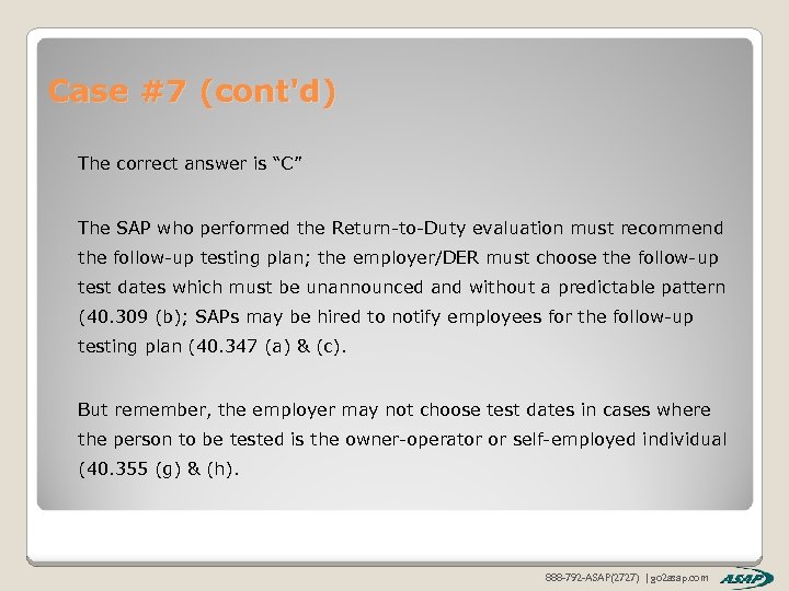 Case #7 (cont'd) The correct answer is “C” The SAP who performed the Return-to-Duty