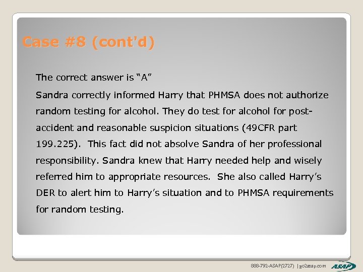 Case #8 (cont'd) The correct answer is “A” Sandra correctly informed Harry that PHMSA