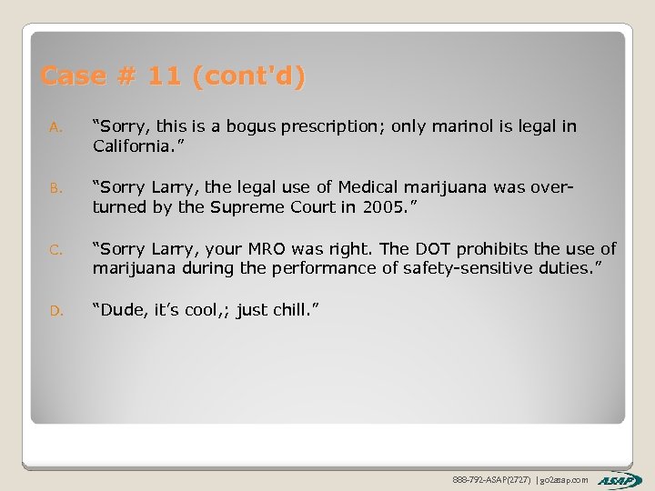 Case # 11 (cont'd) A. “Sorry, this is a bogus prescription; only marinol is