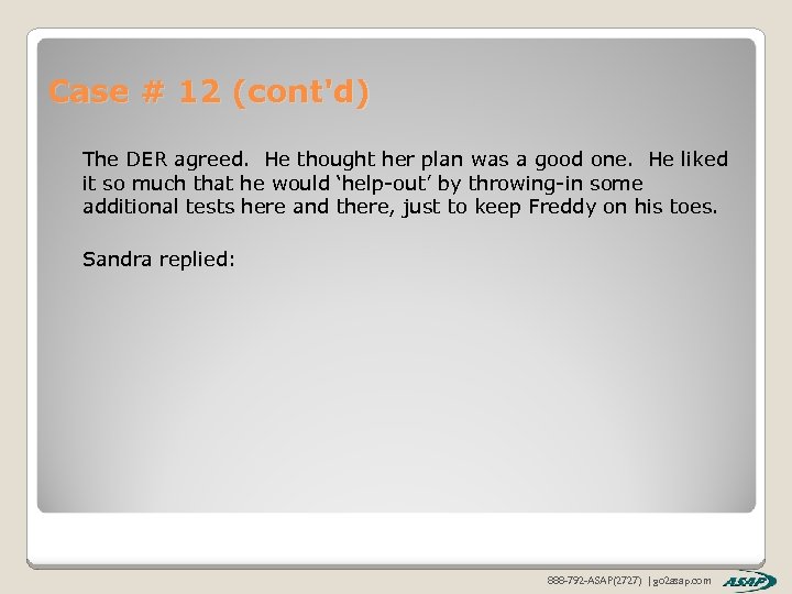 Case # 12 (cont'd) The DER agreed. He thought her plan was a good