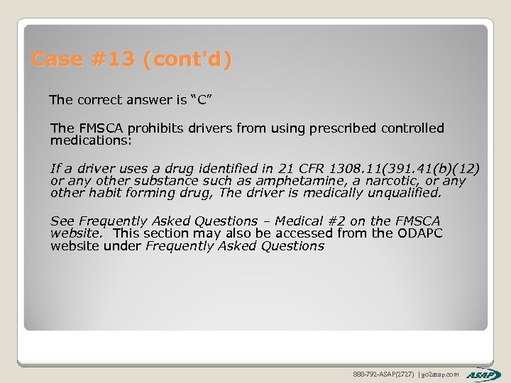 Case #13 (cont'd) The correct answer is “C” The FMSCA prohibits drivers from using