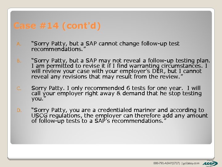 Case #14 (cont'd) A. “Sorry Patty, but a SAP cannot change follow-up test recommendations.