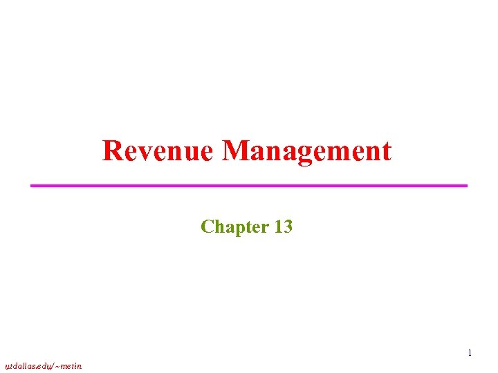 Revenue Management Chapter 13 1 utdallas. edu/~metin 