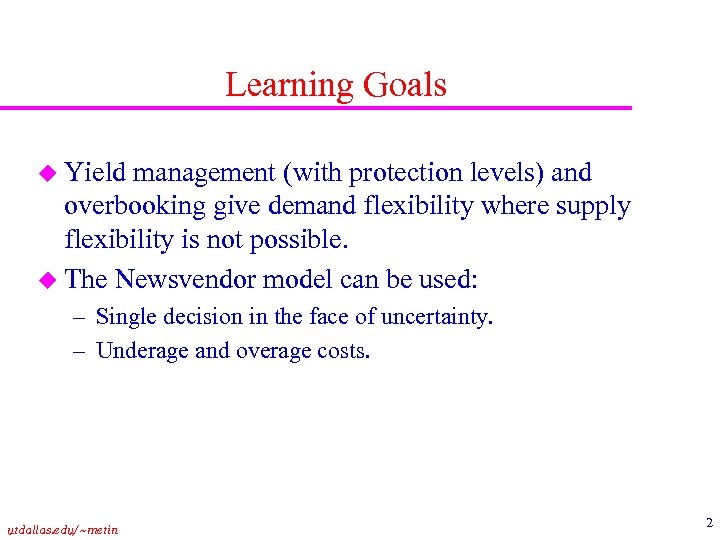 Learning Goals u Yield management (with protection levels) and overbooking give demand flexibility where