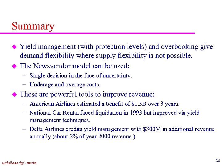 Summary u u Yield management (with protection levels) and overbooking give demand flexibility where