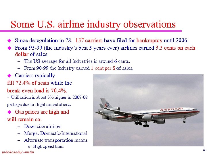 Some U. S. airline industry observations u u Since deregulation in 78, 137 carriers