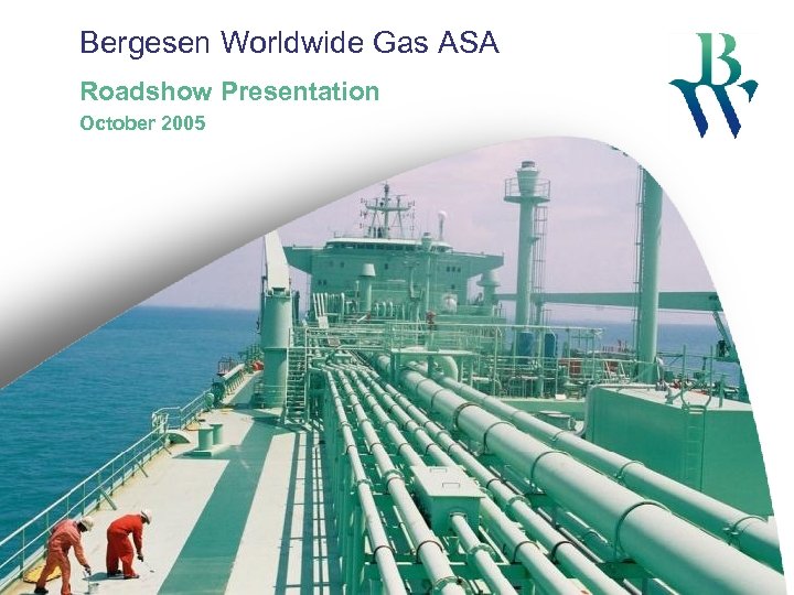 Bergesen Worldwide Gas ASA Roadshow Presentation October 2005 