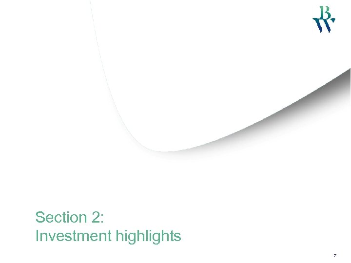 Section 2: Investment highlights 7 