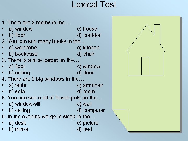 Lexical Test 1. There are 2 rooms in the… • a) window c) house