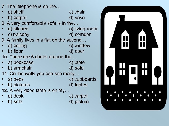 7. The telephone is on the… • a) shelf c) chair • b) carpet