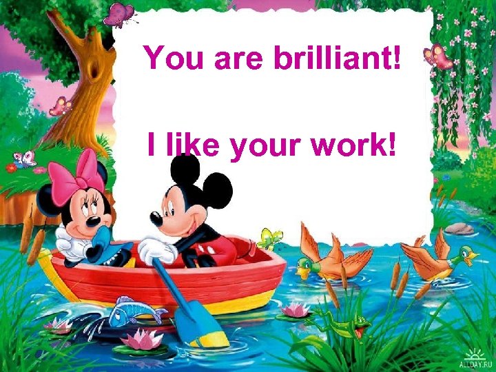 You are brilliant! I like your work! 