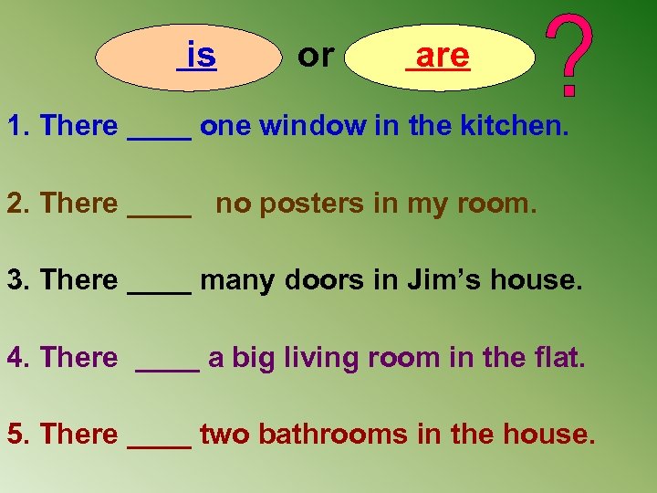 is or are 1. There ____ one window in the kitchen. 2. There ____