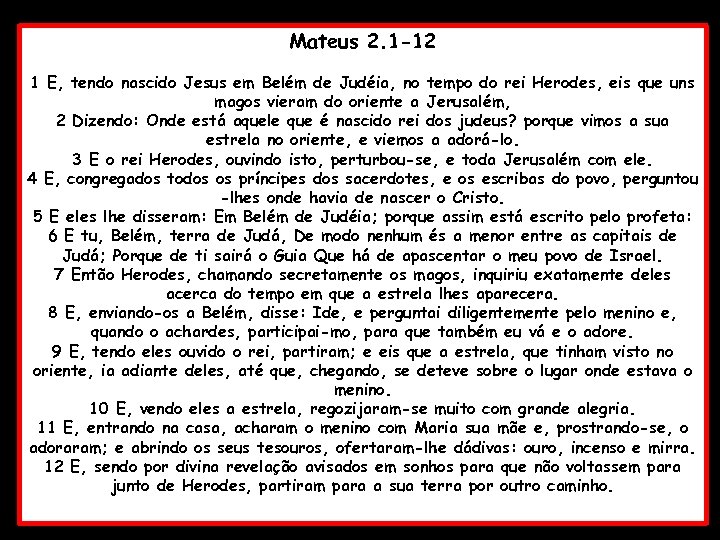 Mateus 2. 1 -12 1 E, tendo nascido Jesus em Belém de Judéia, no