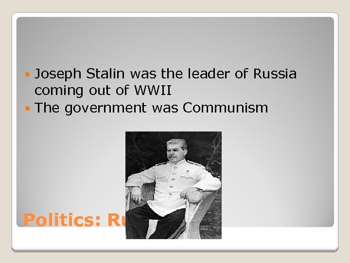 Joseph Stalin was the leader of Russia coming out of WWII The government was