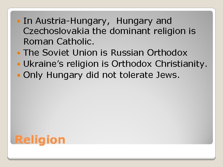 In Austria-Hungary, Hungary and Czechoslovakia the dominant religion is Roman Catholic. The Soviet Union