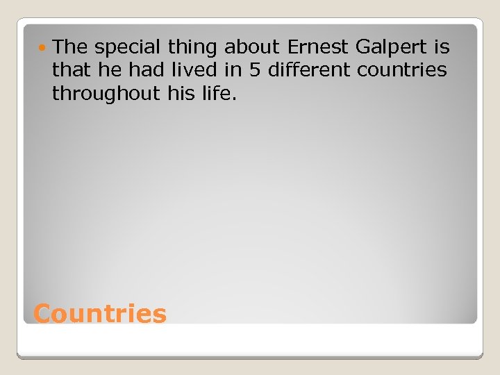  The special thing about Ernest Galpert is that he had lived in 5