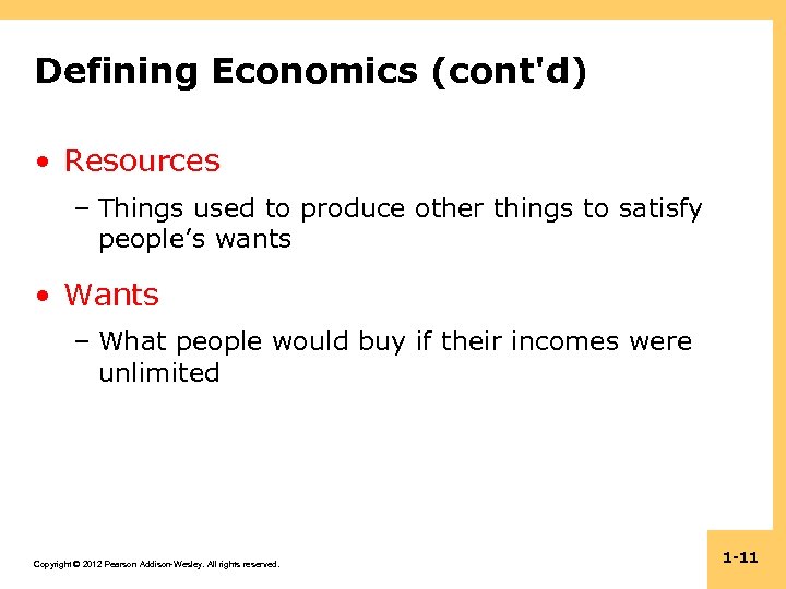 Defining Economics (cont'd) • Resources – Things used to produce other things to satisfy
