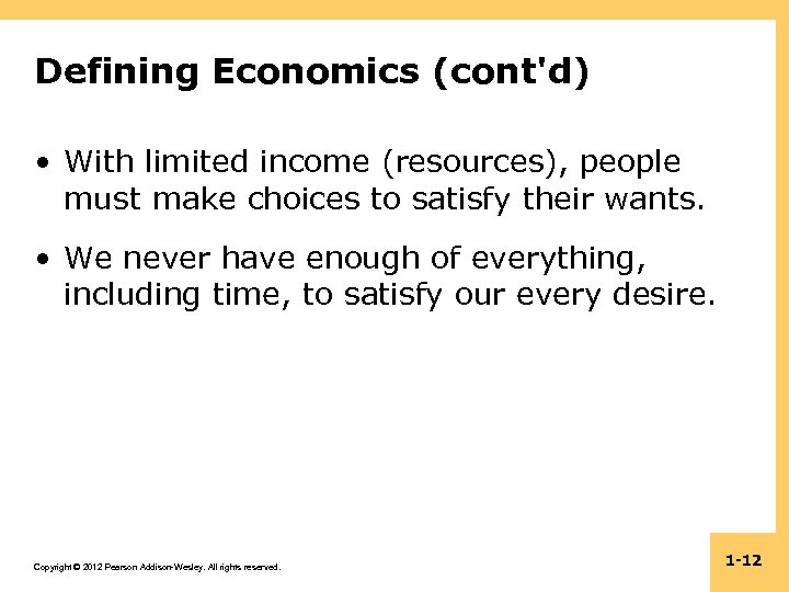 Defining Economics (cont'd) • With limited income (resources), people must make choices to satisfy