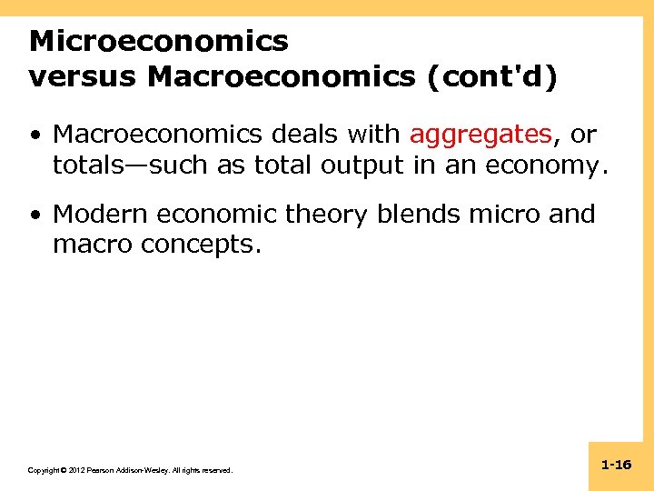 Microeconomics versus Macroeconomics (cont'd) • Macroeconomics deals with aggregates, or totals—such as total output