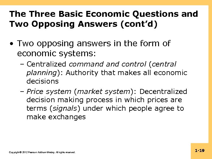 The Three Basic Economic Questions and Two Opposing Answers (cont’d) • Two opposing answers