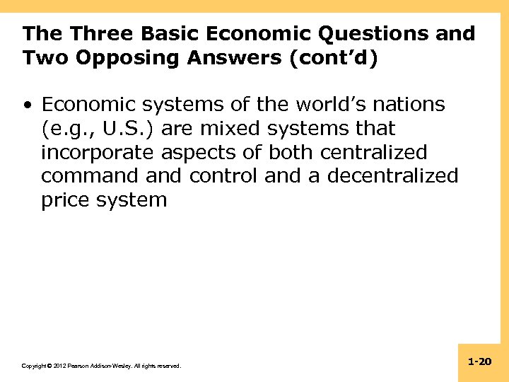 The Three Basic Economic Questions and Two Opposing Answers (cont’d) • Economic systems of
