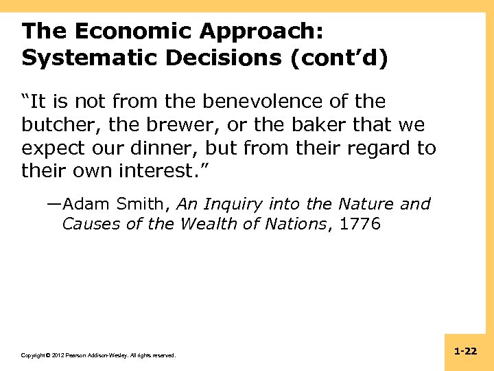 The Economic Approach: Systematic Decisions (cont’d) “It is not from the benevolence of the