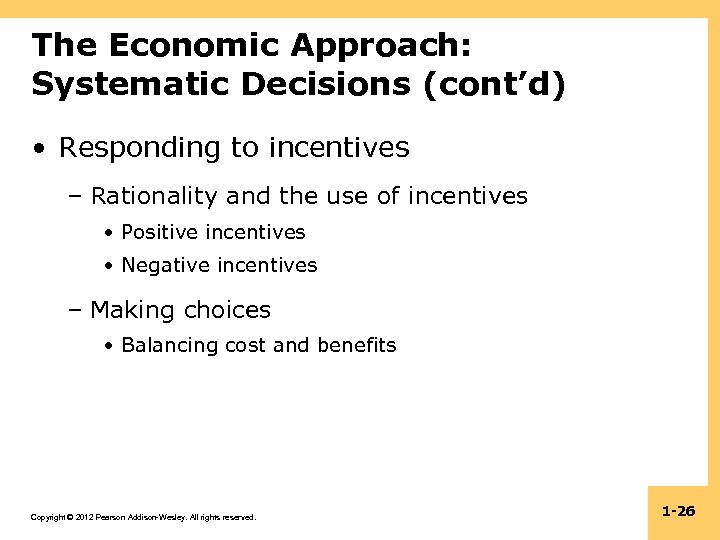 The Economic Approach: Systematic Decisions (cont’d) • Responding to incentives – Rationality and the