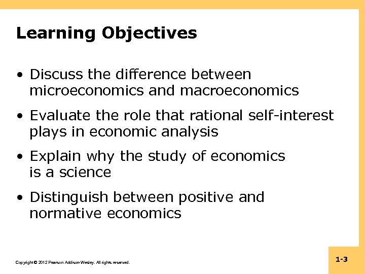 Learning Objectives • Discuss the difference between microeconomics and macroeconomics • Evaluate the role