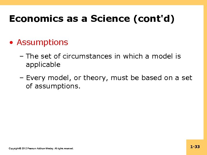 Economics as a Science (cont'd) • Assumptions – The set of circumstances in which