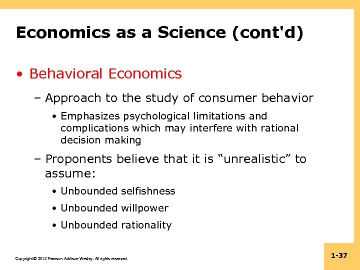Economics as a Science (cont'd) • Behavioral Economics – Approach to the study of