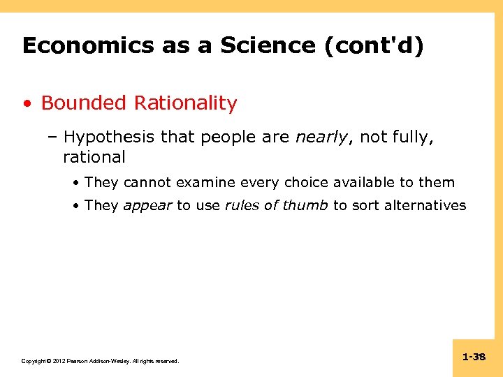 Economics as a Science (cont'd) • Bounded Rationality – Hypothesis that people are nearly,