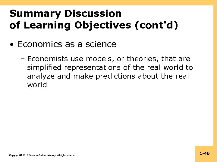 Summary Discussion of Learning Objectives (cont'd) • Economics as a science – Economists use