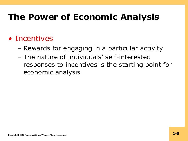 The Power of Economic Analysis • Incentives – Rewards for engaging in a particular