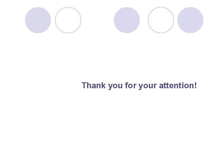  Thank you for your attention! 