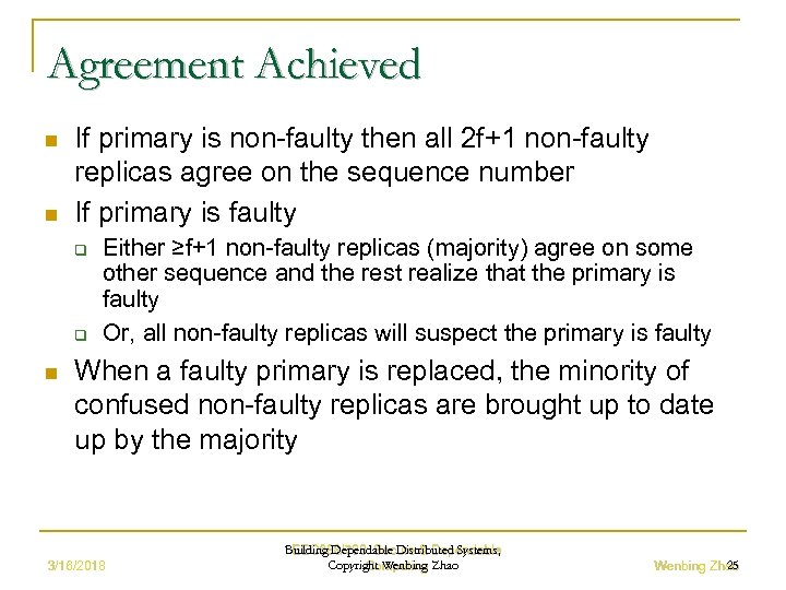 Agreement Achieved n n If primary is non-faulty then all 2 f+1 non-faulty replicas