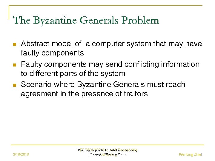 The Byzantine Generals Problem n n n Abstract model of a computer system that