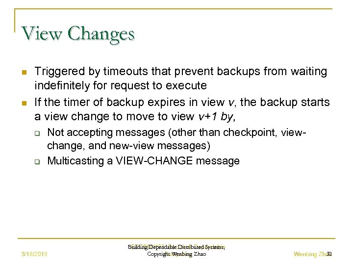 View Changes n n Triggered by timeouts that prevent backups from waiting indefinitely for