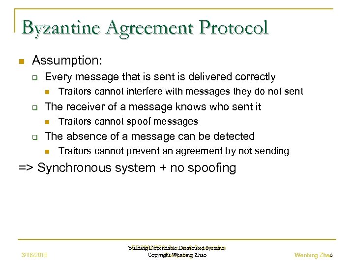 Byzantine Agreement Protocol n Assumption: q Every message that is sent is delivered correctly