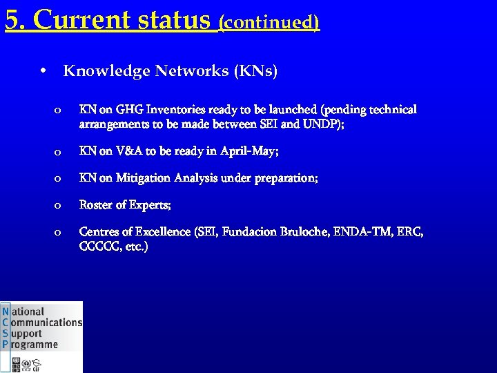 5. Current status (continued) • Knowledge Networks (KNs) o KN on GHG Inventories ready