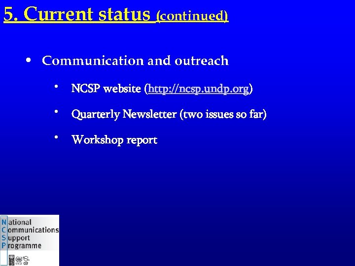 5. Current status (continued) • Communication and outreach • • • NCSP website (http: