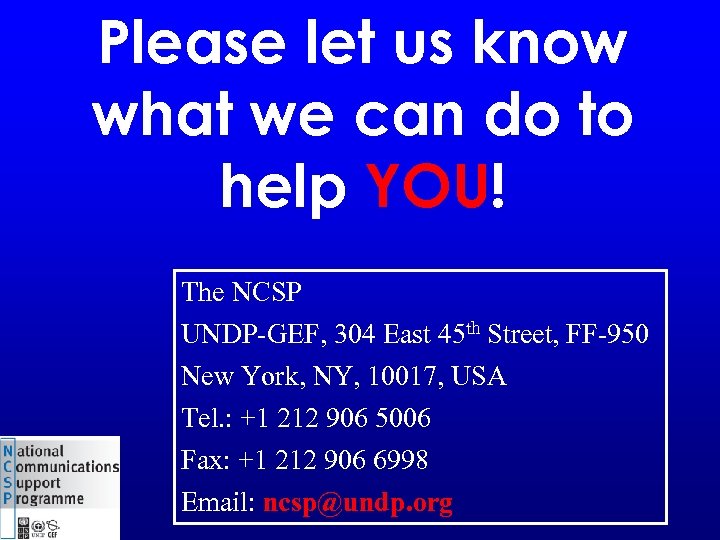 Please let us know what we can do to help YOU! The NCSP UNDP-GEF,