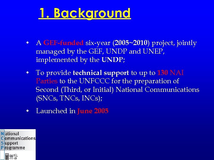 1. Background • A GEF-funded six-year (2005~2010) project, jointly managed by the GEF, UNDP