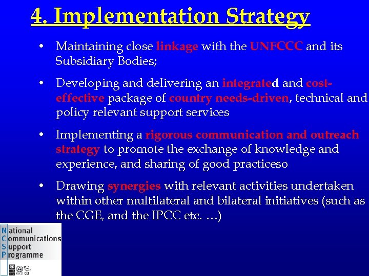 4. Implementation Strategy • Maintaining close linkage with the UNFCCC and its Subsidiary Bodies;