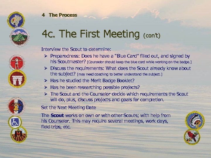 4 The Process 4 c. The First Meeting (con’t) Interview the Scout to determine: