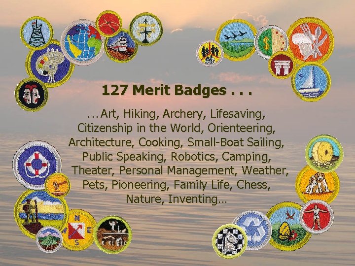 127 Merit Badges. . . Art, Hiking, Archery, Lifesaving, Citizenship in the World, Orienteering,