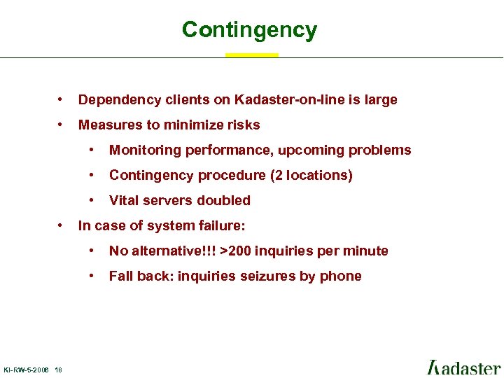 Contingency • Dependency clients on Kadaster-on-line is large • Measures to minimize risks •